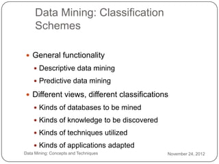 Data Mining: Classification
         Schemes

     General functionality
         Descriptive data mining

         Pre...