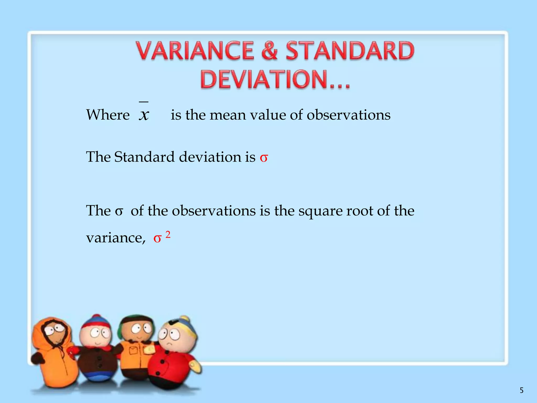 The variance of N observations, x1, x2, ....xN is

1
2 =
N

N

( xi x)
i1

2

1
N

2
i

x

1
( xi )2
N

5

 