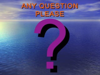 ANY QUESTIONANY QUESTION
PLEASEPLEASE
??
 