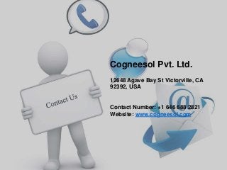 Cogneesol Pvt. Ltd.
12648 Agave Bay St Victorville, CA
92392, USA
Contact Number: +1 646 688 2821
Website: www.cogneesol.com
 