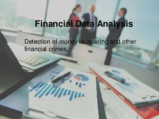Detection of money laundering and other
financial crimes.
Financial Data Analysis
 