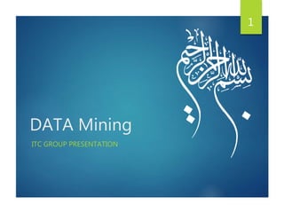 DATA Mining
ITC GROUP PRESENTATION
1
 