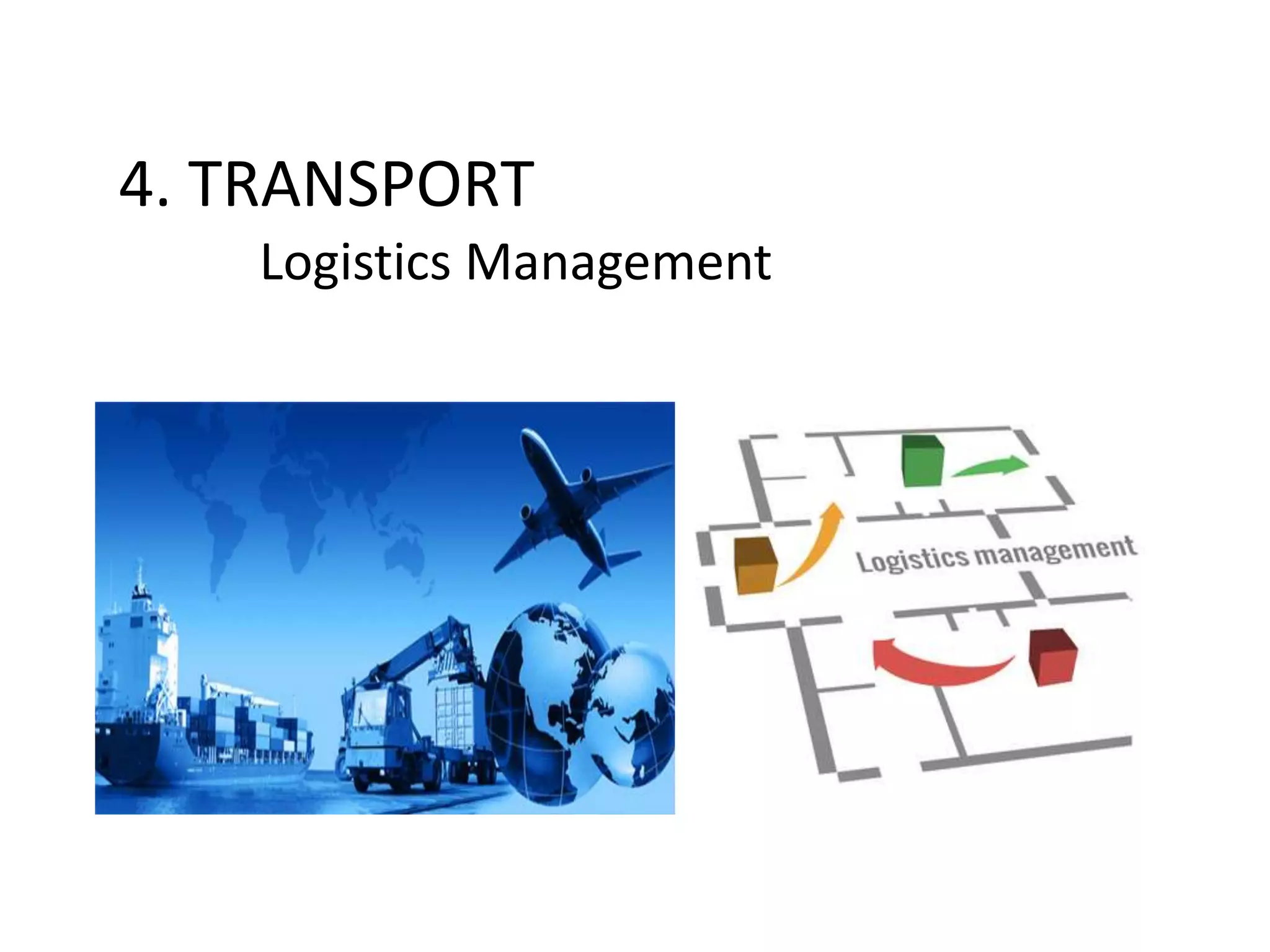 4. TRANSPORT
Logistics Management
 