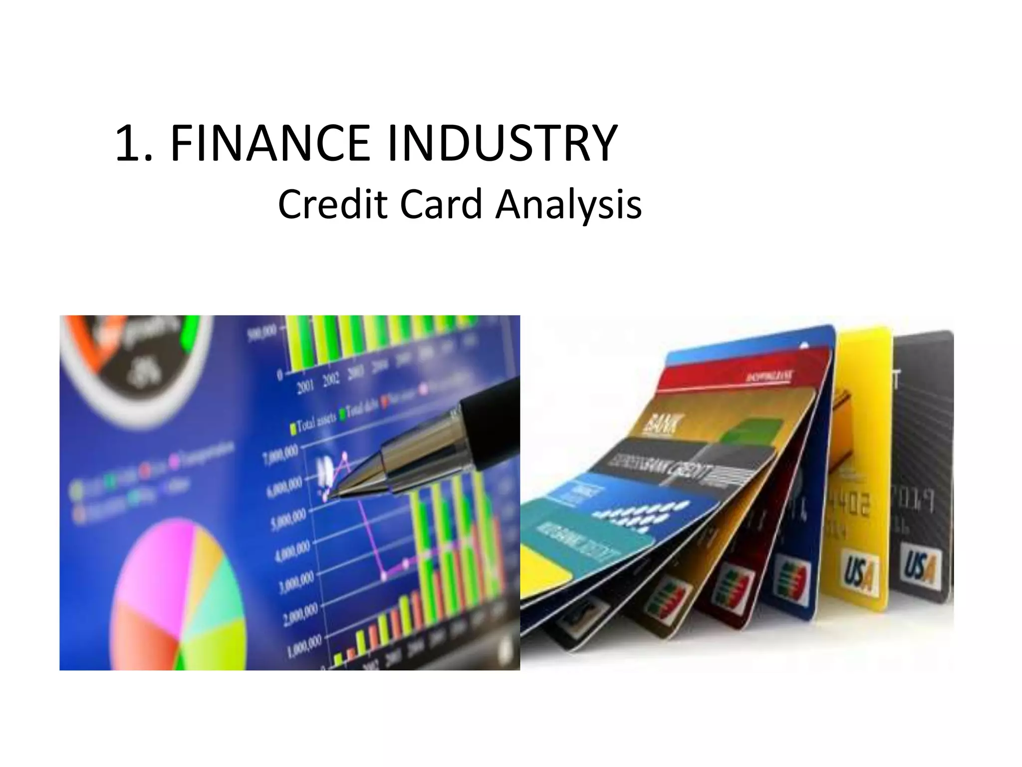 1. FINANCE INDUSTRY
Credit Card Analysis
 