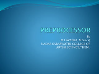 By
M.LAVANYA, M.Sc(cs)
NADAR SARASWATHI COLLEGE OF
ARTS & SCIENCE,THENI.
 