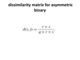 dissimilarity matrix for asymmetric
binary
 