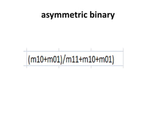asymmetric binary
 