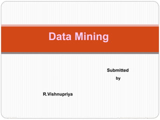 TECS 2007 R. Ramakrishnan, Yahoo! Research
Submitted
by
R.Vishnupriya
Data Mining
 