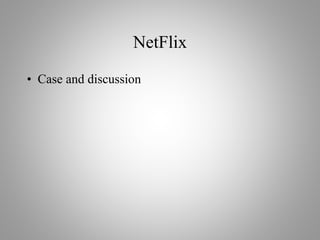 NetFlix
• Case and discussion
 