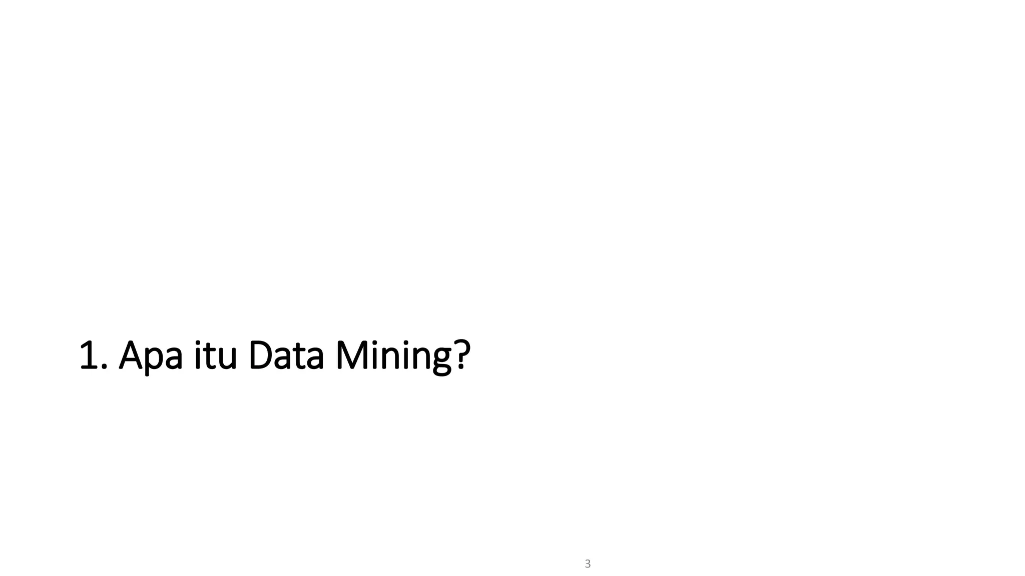1. Apa itu Data Mining?
3
 