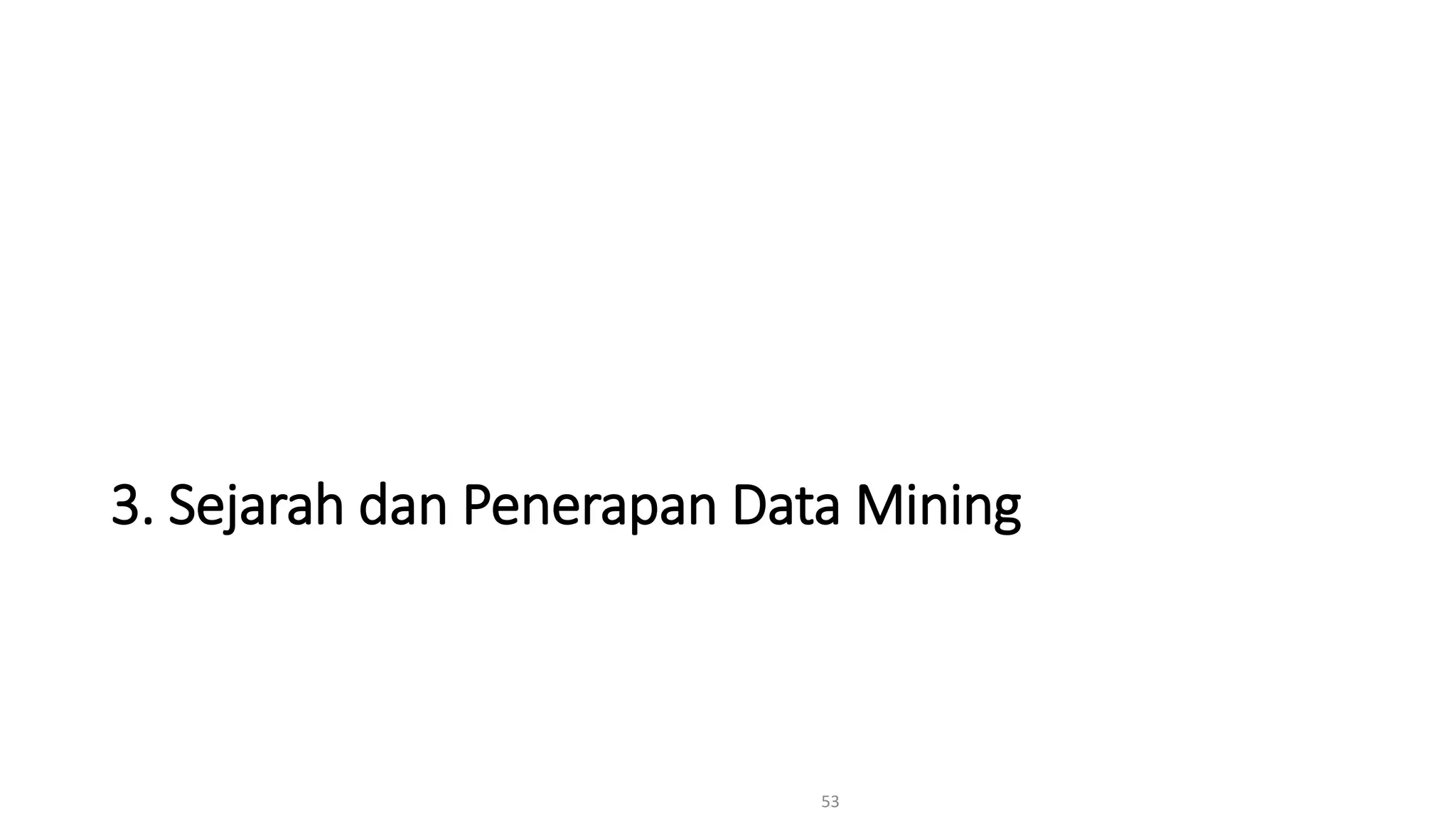 3. Sejarah dan Penerapan Data Mining
53
 
