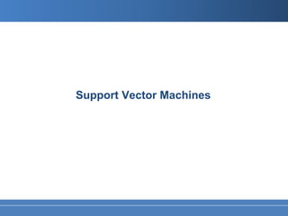 Support Vector Machines
 