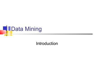 Data Mining
Introduction

 
