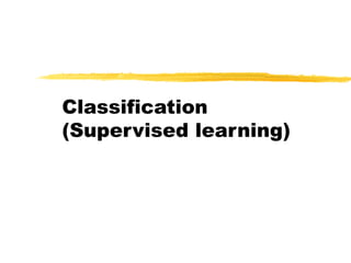 Classification
(Supervised learning)
 