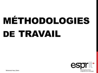 MÉTHODOLOGIES
DE TRAVAIL
Mohamed Heny Selmi
 
