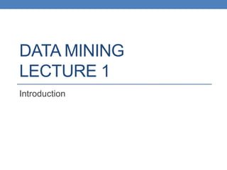 DATA MINING
LECTURE 1
Introduction
 
