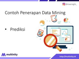 Contoh Penerapan Data Mining
• Prediksi
 