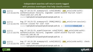 Independent searches will return events tagged
with previous eventtypes that help classify events.




                                                      27
 