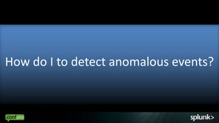 How do I to detect anomalous events?


                                 37
 