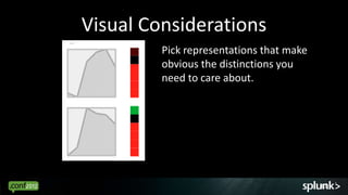 Visual Considerations
         Pick representations that make
         obvious the distinctions you
         need to care about.




                                          61
 
