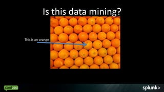 Is this data mining?

This is an orange




                                   4
 