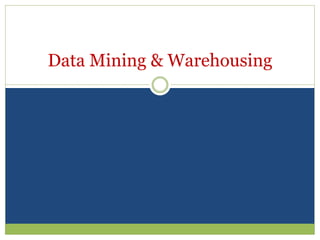 Data Mining & Warehousing
 