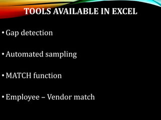 TOOLS AVAILABLE IN EXCEL
•Gap detection
•Automated sampling
•MATCH function
•Employee – Vendor match
 