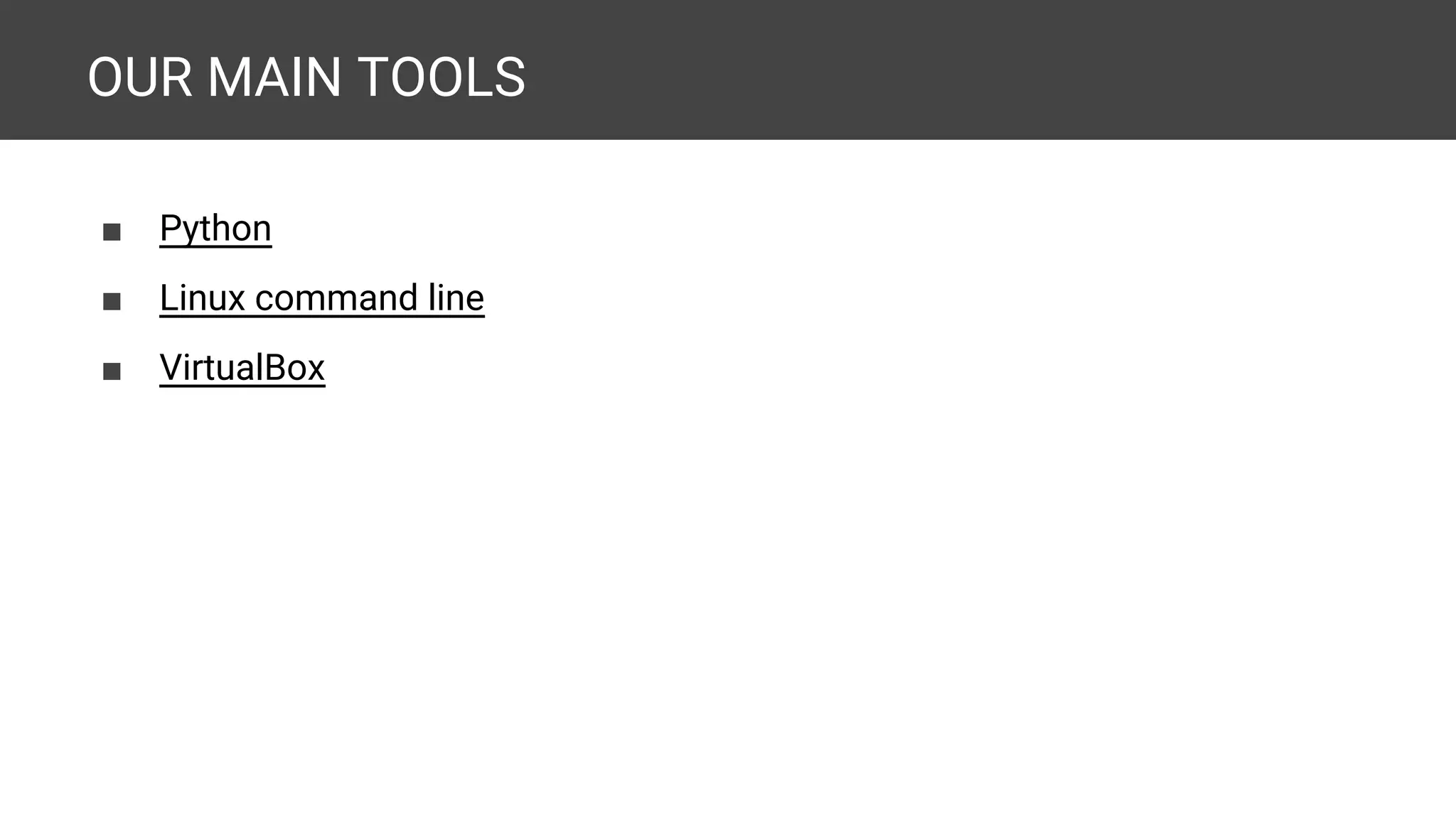 OUR MAIN TOOLS ■ Python ■ Linux command line ■ VirtualBox 