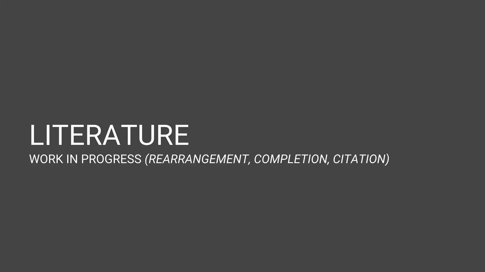 LITERATURE WORK IN PROGRESS (REARRANGEMENT, COMPLETION, CITATION) 
