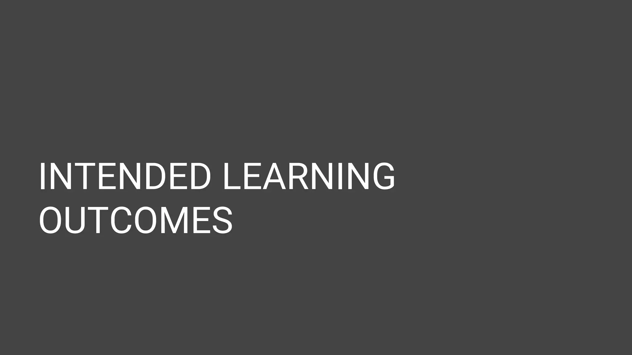 INTENDED LEARNING OUTCOMES 