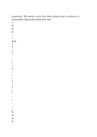 Axelsson: We need a very low false alarm rate to achieve a
reasonable Bayesian detection rate
s
X
X
G
-
=
max
2
2
)
2
,
/
(
)
2
,
/
(
2
)
1
(
-
-
+
-
-
>
N
N
N
N
 