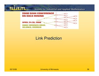 02/10/08 University of Minnesota 36
Link PredictionLink Prediction
 