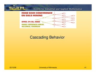 02/10/08 University of Minnesota 41
Cascading BehaviorCascading Behavior
 