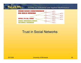 02/10/08 University of Minnesota 63
Trust in Social NetworksTrust in Social Networks
 