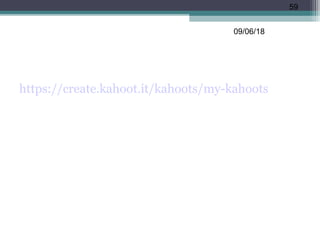 https://create.kahoot.it/kahoots/my-kahoots
09/06/18
59
 