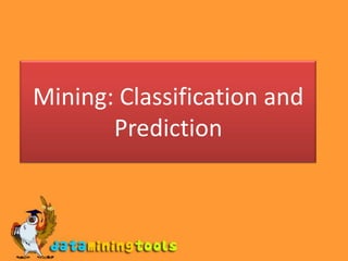 Mining: Classification and Prediction 
