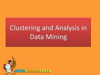 Clustering and Analysis in Data Mining 