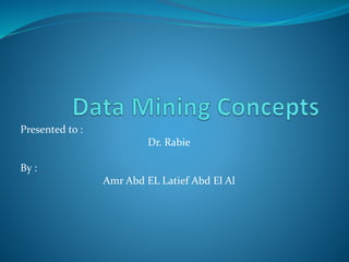 Presented to :
Dr. Rabie
By :
Amr Abd EL Latief Abd El Al
 