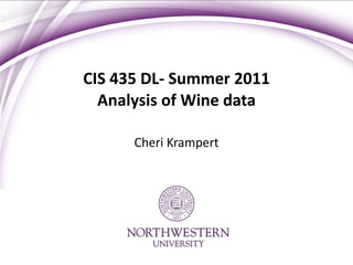 CIS 435 DL- Summer 2011 Analysis of Wine data Cheri Krampert 