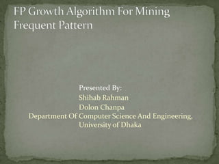 Presented By:
Shihab Rahman
Dolon Chanpa
Department Of Computer Science And Engineering,
University of Dhaka
 