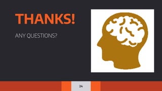 24
THANKS!
ANY QUESTIONS?
 