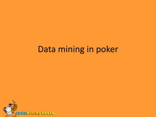 Data mining in poker 
