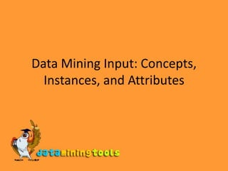 Data Mining Input: Concepts, Instances, and Attributes 