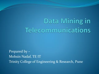 Prepared by –
Mohsin Nadaf, TE IT
Trinity College of Engineering & Research, Pune