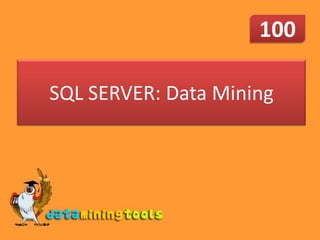 100

SQL SERVER: Data Mining
 