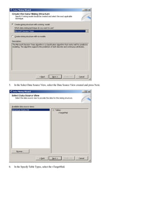 5. In the Select Data Source View, select the Data Source View created and press Next.
6. In the Specify Table Types, select the vTargetMail.
 