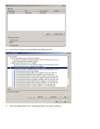 16. In tree Process Progress, once it has finished successfully, press close.
17. Click in the Mining Model Viewer. The following Desition Tree should be displayed.
 