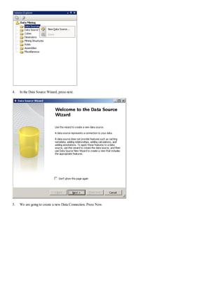 4. In the Data Source Wizard, press next.
5. We are going to create a new Data Connection. Press New.
 