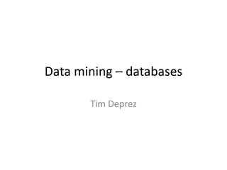 Data mining – databases
Tim Deprez
 