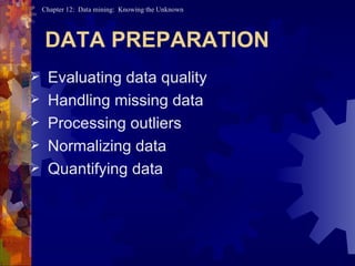 DATA PREPARATION Evaluating data quality Handling missing data Processing outliers Normalizing data Quantifying data 